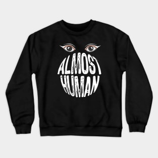 Almost Human Crewneck Sweatshirt